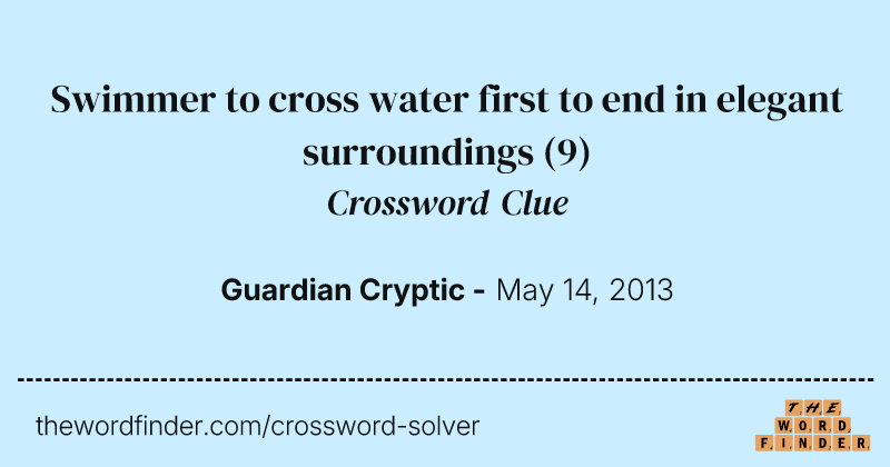 Swimmer to cross water first to end in elegant surroundings crossword clue image
