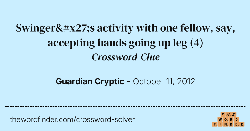 Swinger's activity with one fellow, say, accepting hands going up leg crossword clue image