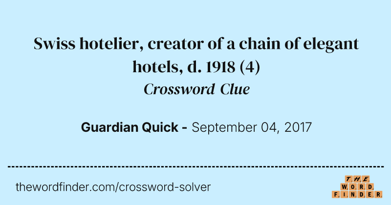Swiss hotelier, creator of a chain of elegant hotels, d. 1918 crossword clue image