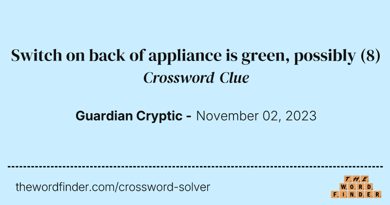 Switch on back of appliance is green, possibly crossword clue image