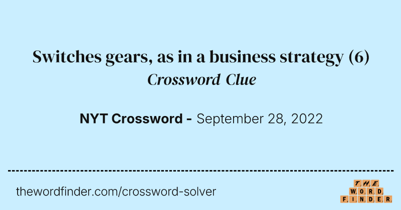 Switches gears, as in a business strategy crossword clue image
