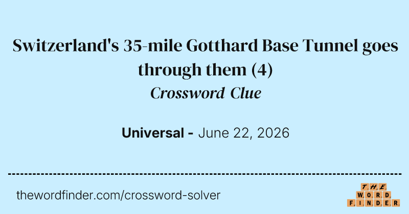 Switzerland's 35-mile Gotthard Base Tunnel goes through them crossword clue image