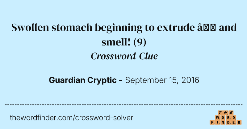 Swollen stomach beginning to extrude — and smell! crossword clue image