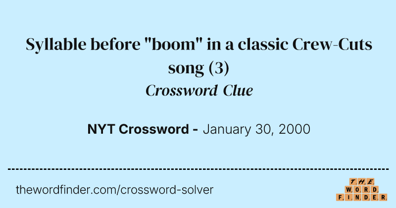 Syllable before "boom" in a classic Crew-Cuts song crossword clue image