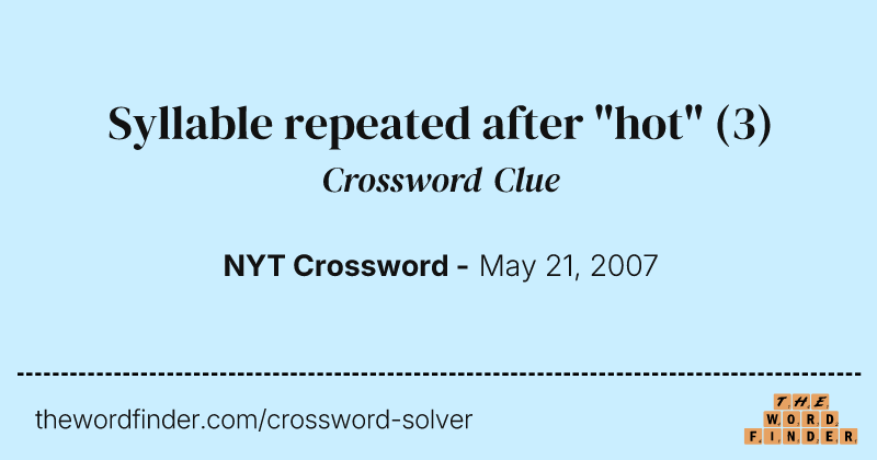Syllable repeated after "hot" crossword clue image
