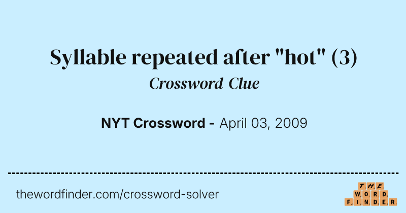 Syllable repeated after "hot" crossword clue image