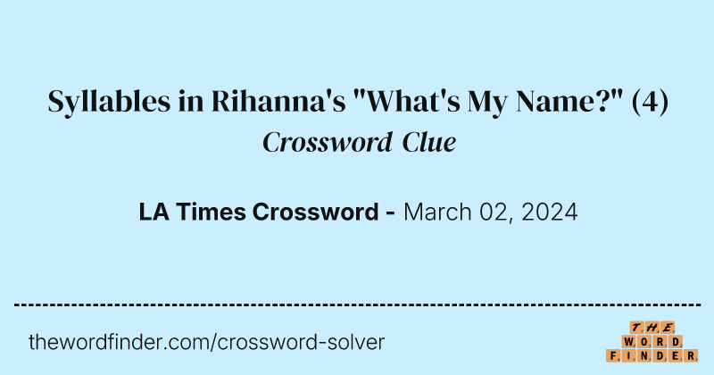 Syllables in Rihanna's "What's My Name?" crossword clue image