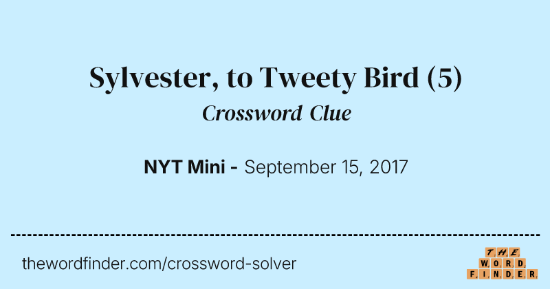 Sylvester, to Tweety Bird crossword clue image
