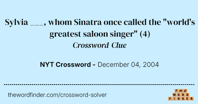 Sylvia ___, whom Sinatra once called the "world's greatest saloon singer" crossword clue image