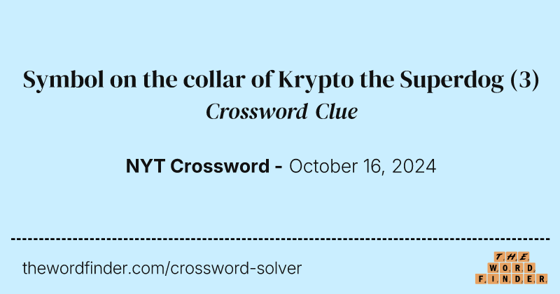 Symbol on the collar of Krypto the Superdog crossword clue image
