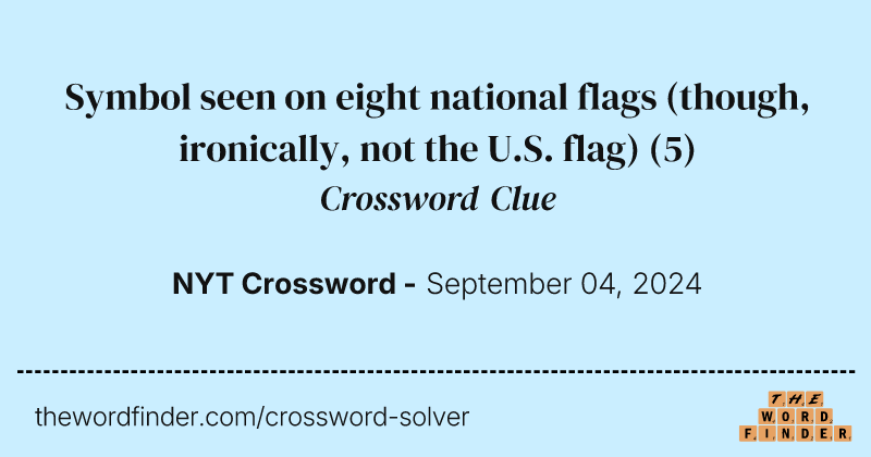 Symbol seen on eight national flags (though, ironically, not the U.S. flag) crossword clue image