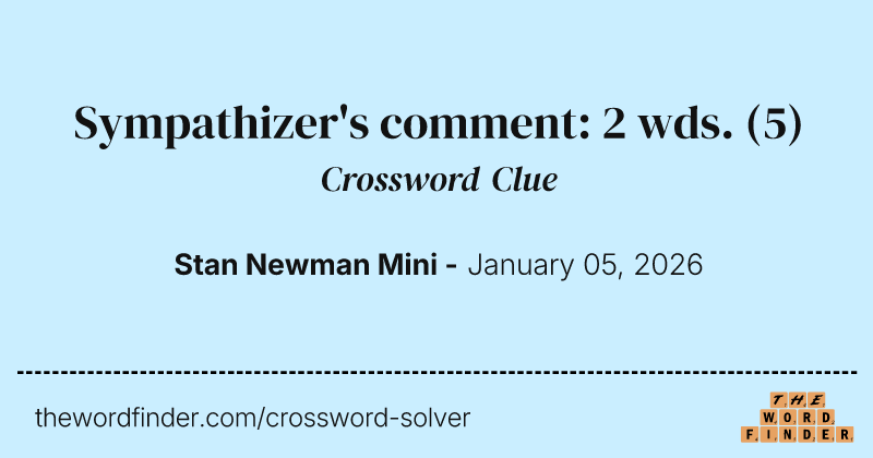 Sympathizer's comment: 2 wds. crossword clue image