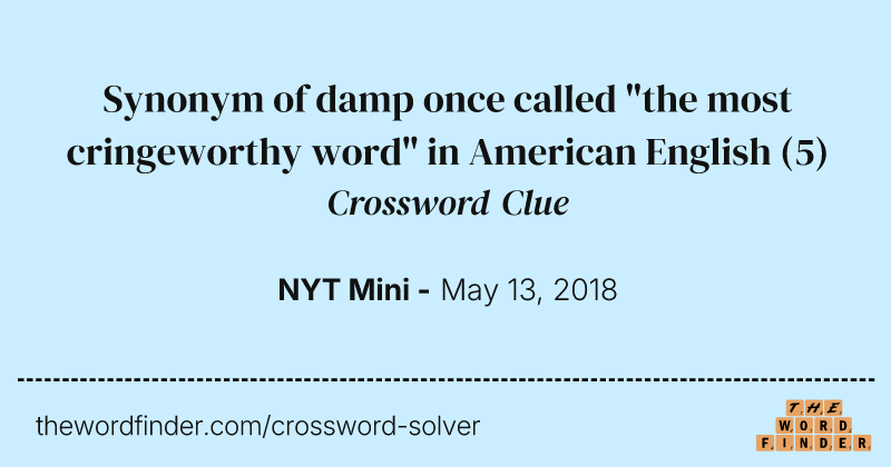 Synonym of damp once called "the most cringeworthy word" in American English crossword clue image