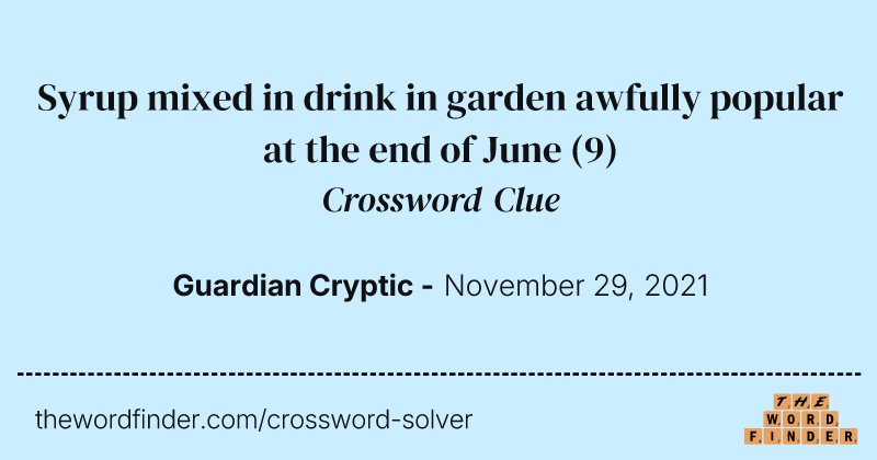 Syrup mixed in drink in garden awfully popular at the end of June crossword clue image
