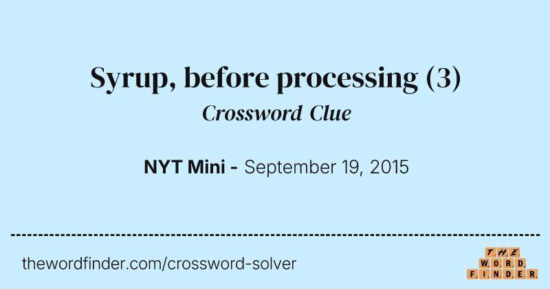 Syrup, before processing crossword clue image