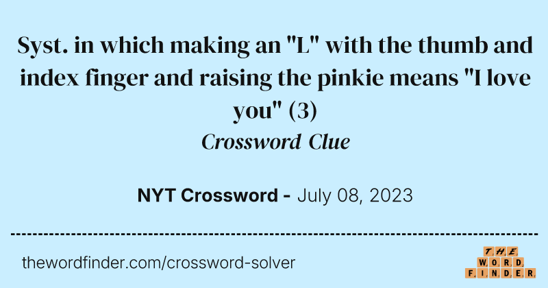 Syst. in which making an "L" with the thumb and index finger and raising the pinkie means "I love you" crossword clue image