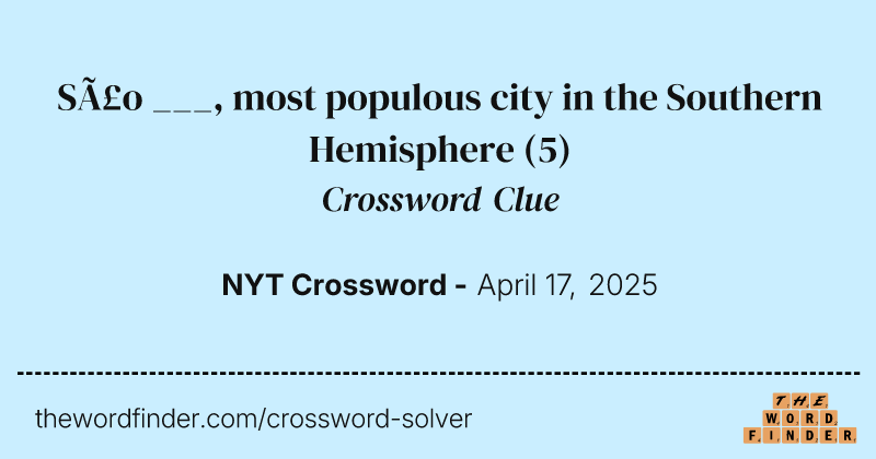 São ___, most populous city in the Southern Hemisphere crossword clue image