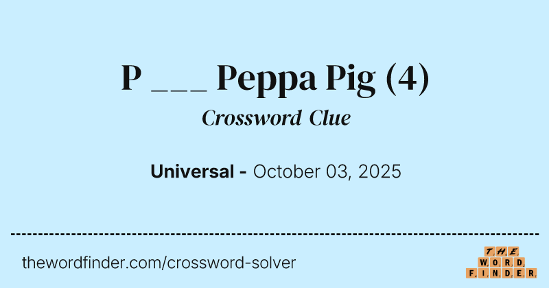P ___ Peppa Pig crossword clue image