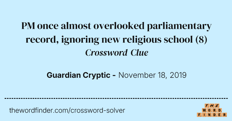 PM once almost overlooked parliamentary record, ignoring new religious school crossword clue image