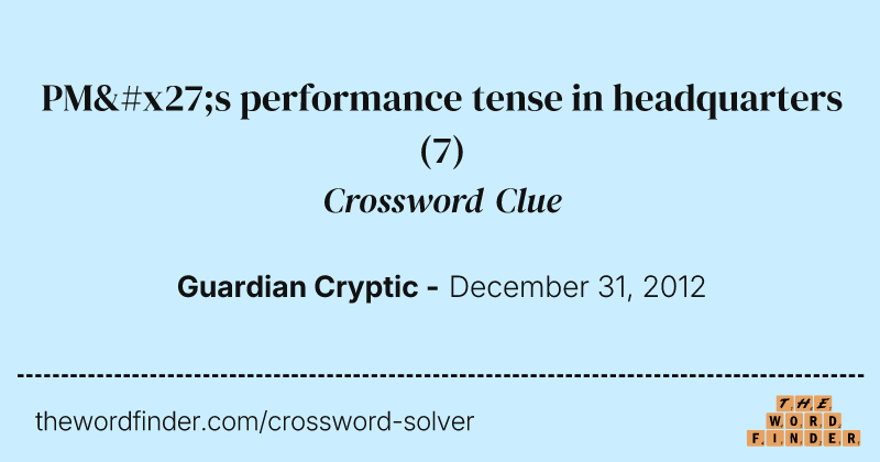 PM's performance tense in headquarters crossword clue image