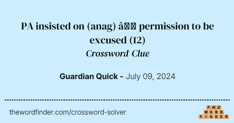 PA insisted on (anag) – permission to be excused crossword clue image