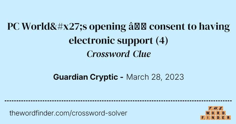 PC World's opening — consent to having electronic support crossword clue image