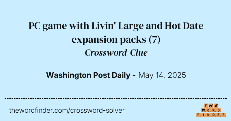 PC game with Livin' Large and Hot Date expansion packs crossword clue image