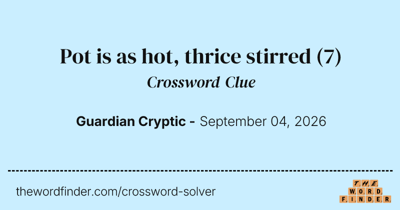 Pot is as hot, thrice stirred crossword clue image