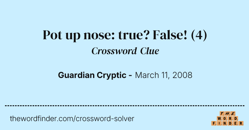 Pot up nose: true? False! crossword clue image