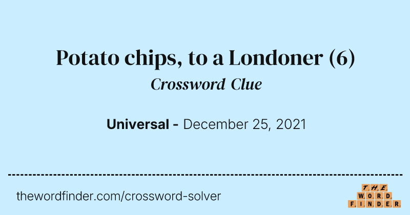 Potato chips, to a Londoner crossword clue image