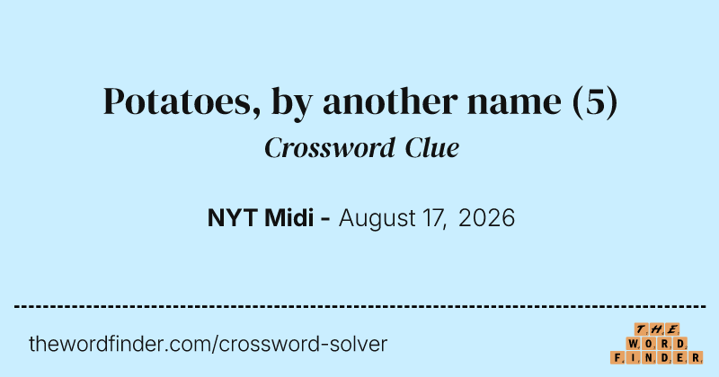 Potatoes, by another name crossword clue image