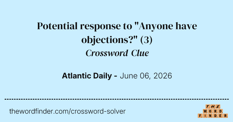 Potential response to "Anyone have objections?" crossword clue image