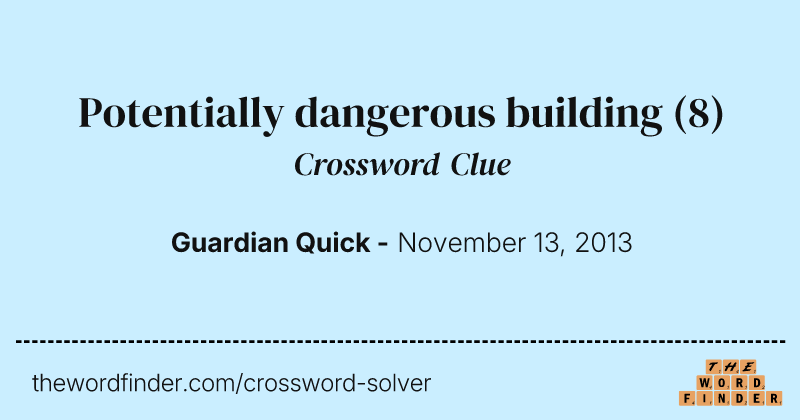 Potentially dangerous building crossword clue image