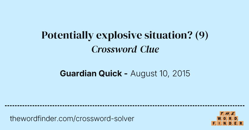 Potentially explosive situation? crossword clue image