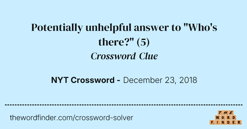 Potentially unhelpful answer to "Who's there?" crossword clue image