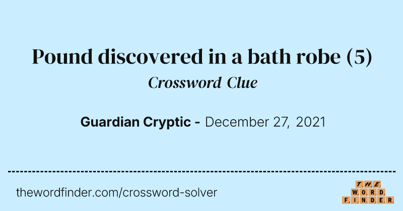 Pound discovered in a bath robe crossword clue image
