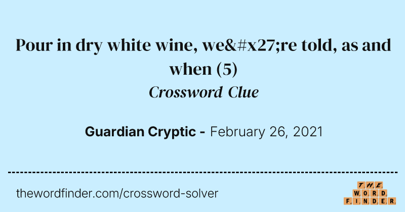 Pour in dry white wine, we're told, as and when crossword clue image