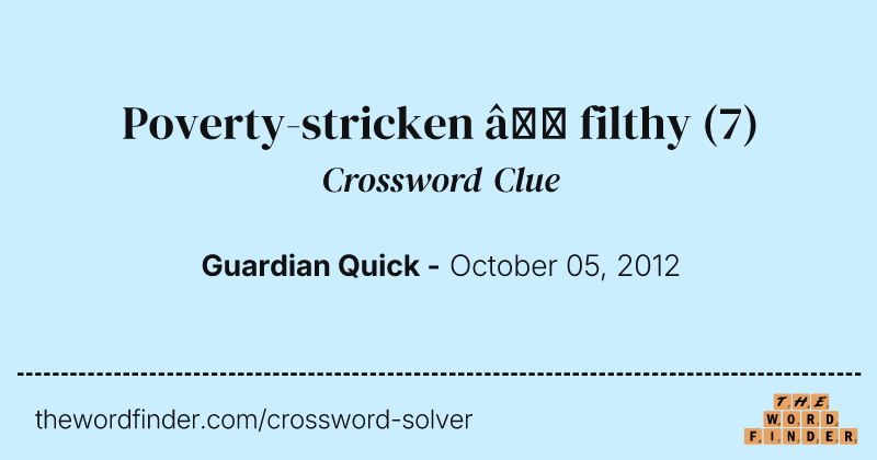 Poverty-stricken — filthy crossword clue image