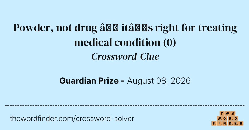 Powder, not drug – it’s right for treating medical condition crossword clue image