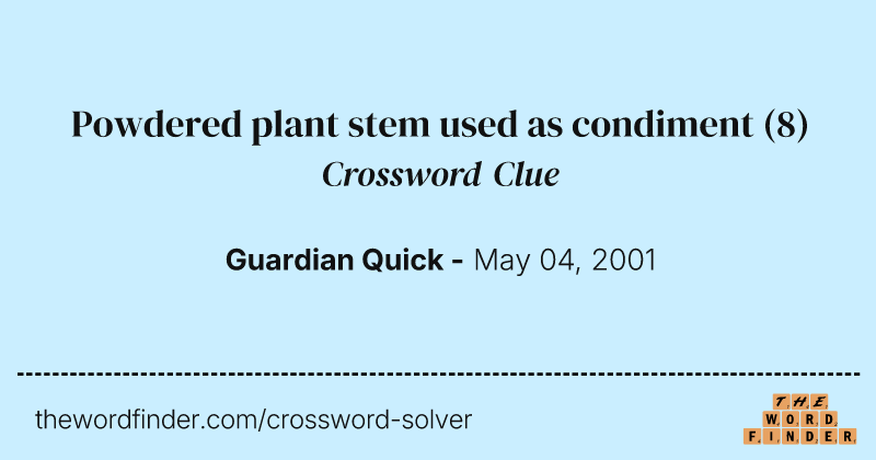 Powdered plant stem used as condiment crossword clue image