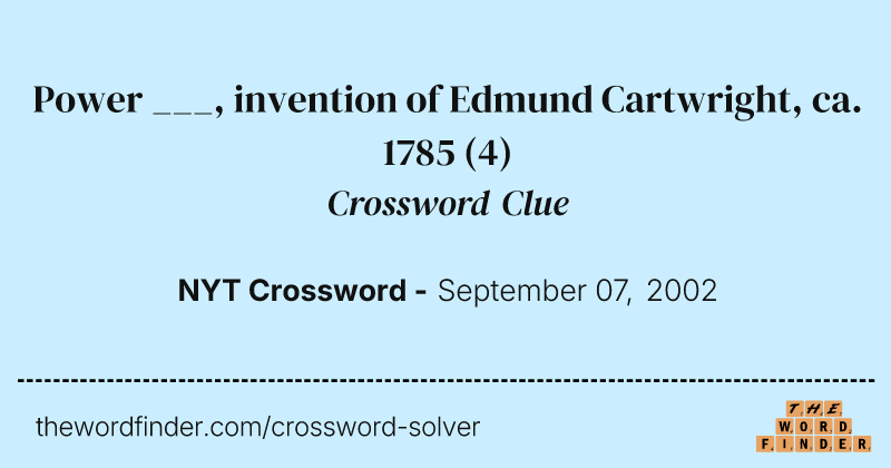 Power ___, invention of Edmund Cartwright, ca. 1785 crossword clue image