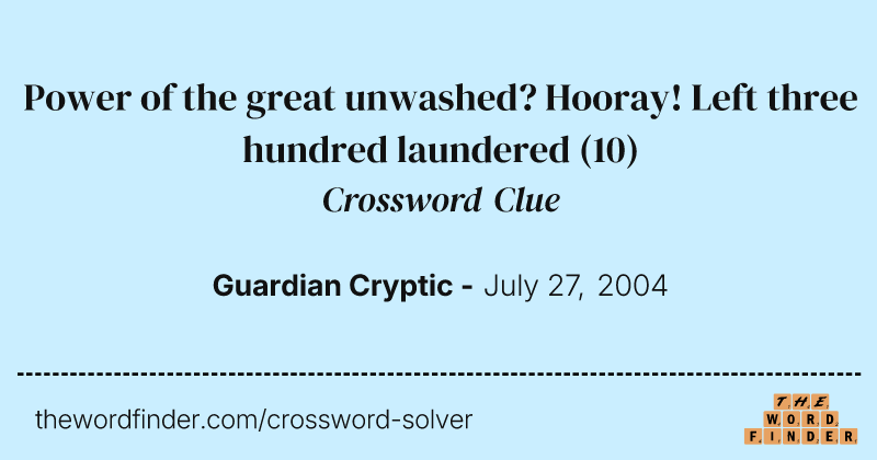 Power of the great unwashed? Hooray! Left three hundred laundered crossword clue image
