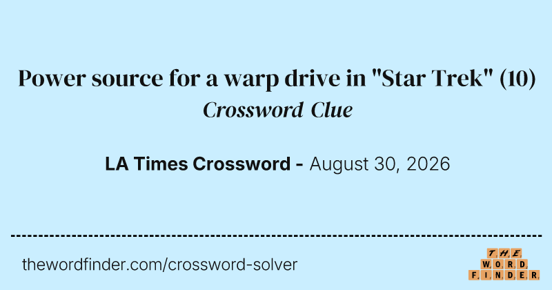 Power source for a warp drive in "Star Trek" crossword clue image