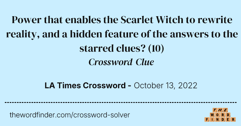 Power that enables the Scarlet Witch to rewrite reality, and a hidden feature of the answers to the starred clues? crossword clue image