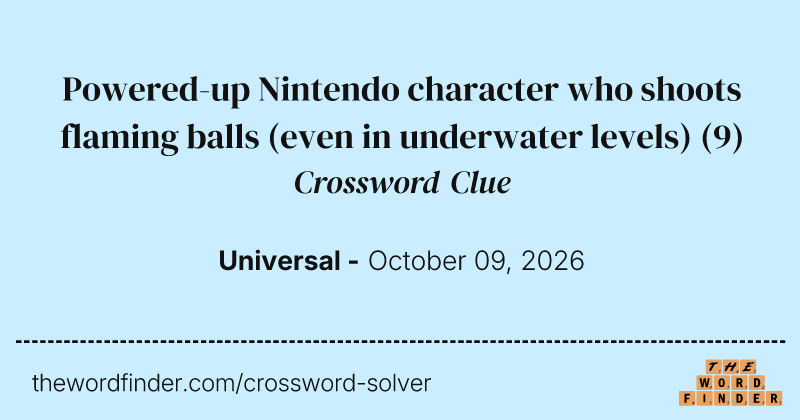 Powered-up Nintendo character who shoots flaming balls (even in underwater levels) crossword clue image