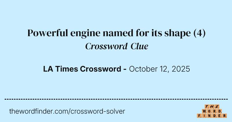 Powerful engine named for its shape crossword clue image
