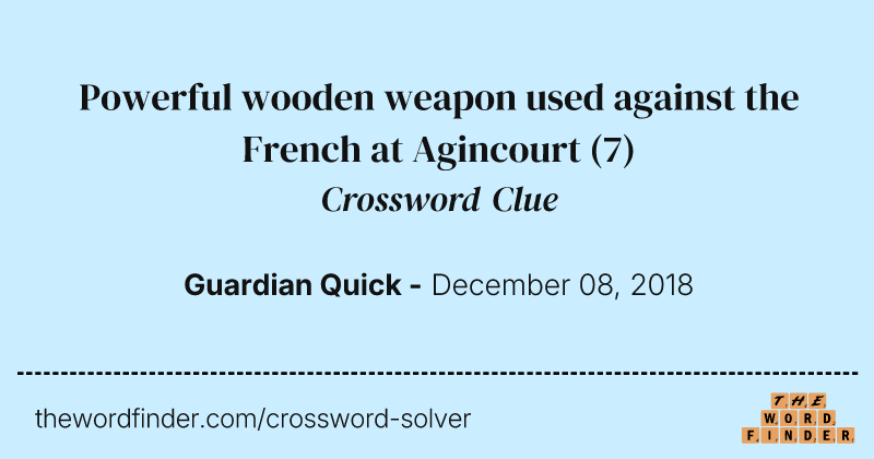 Powerful wooden weapon used against the French at Agincourt crossword clue image