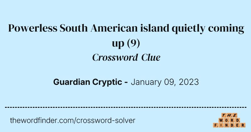 Powerless South American island quietly coming up crossword clue image