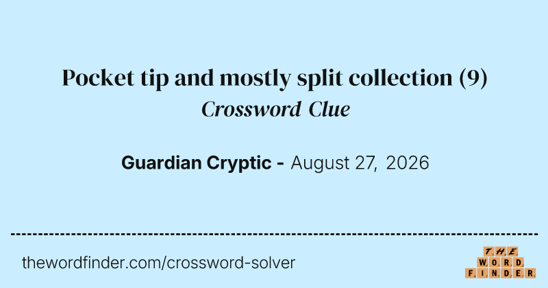 Pocket tip and mostly split collection crossword clue image