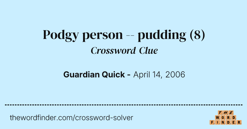 Podgy person -- pudding crossword clue image
